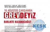 16 Ağustos Çarşamba GREVDEYİZ!