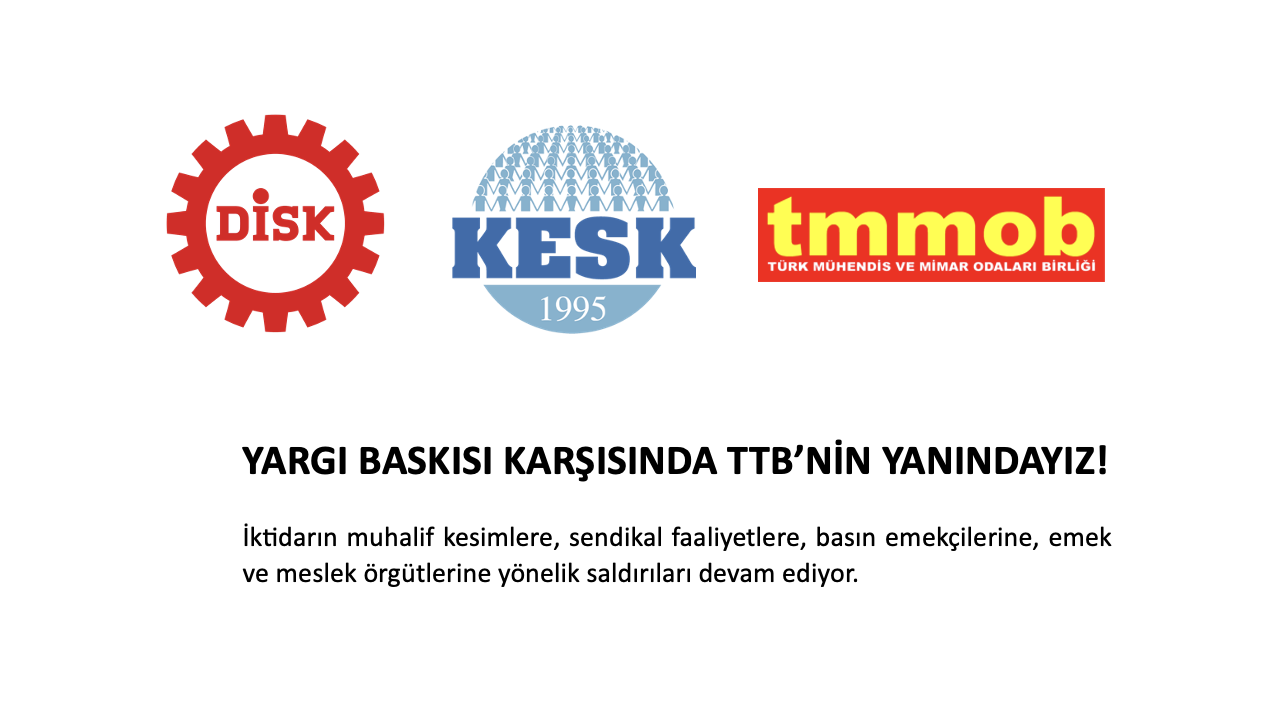 KESK, DİSK TMMOB: Yargı Baskısı Karşısında TTB’nin Yanındayız!